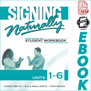 Signing Naturally Student Workbook Units 1-6